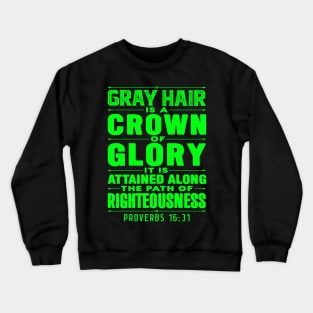 Proverbs 16:31 Gray Hair is a Crown of Glory Crewneck Sweatshirt